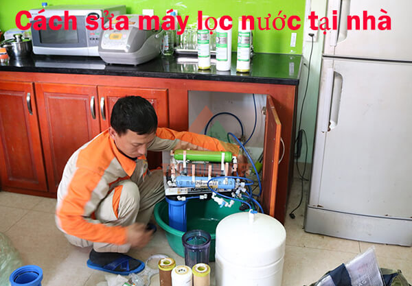 Cach Sua May Loc Nuoc Tai Nha